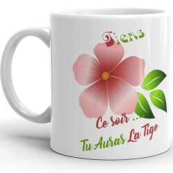 Mug coquin humoristique ce soir tu auras la tige