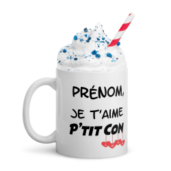 Mug personnalisable je t’aime p’tit con