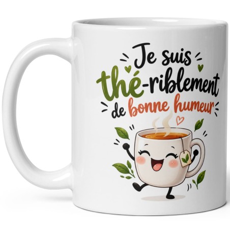 Mug blanc Je suis thé-riblement de bonne humeur avec tasse de thé souriante qui danse, sachet de thé et feuilles vertes